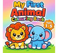 My First Animal Colouring Book: Simple & Cute Pictures for Ages 1 - 5