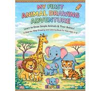 My First Animal Drawing Adventure: A Step-by-Step Drawing and Coloring Book for Kids Ages 3-8