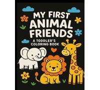 My First Animal Friends: A Toddler’s Coloring Book