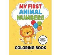 My First Animal Numbers Coloring Book: Fun and Easy Educational Pages for Toddlers and Preschoolers Ages 2-5