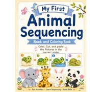 My First Animal Sequencing Book and Coloring Book: Color, Cut, and paste the Pictures in the correct order / Animal Stories in Order Sequencing book ... stories in the order / Arrange the Pictures
