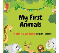 My First Animals. A Book in 2 Languages: English • Español
