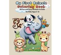 My First Animals Coloring Book: 30 Fun and Easy Animals to Color for Kids Ages 3-8: Designed to Inspire Creativity, Learning, and Fun for Little ... Giraffes, and More for Endless Coloring Fun