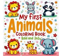 My First Animals Coloring Book Bold and Easy For Toddlers: A Big, Simple, and Fun Coloring Book with 60 Cute & Smiling Animals to Color and Learn Their Names, Ages 1-4