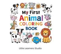 MY FIRST ANIMALS COLORING BOOK: Domestic • Farm • Wild • Aquatic | Ages 2-4