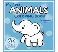 My First Animals Coloring Book for Toddlers: 60 Bold & Easy to Color Images, Adorable Children's Book with 60 Cute Animals Pictures to Learn and Colot, Age 1+