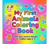 My First Animals Coloring Book for Toddlers: Super Easy and Fun Designs for Ages 2-5 | Big Simple Animal Shapes for Early Learning and Creative Play