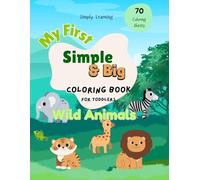 My First Animals Coloring Book. Simple & Big Coloring Book For Toddles. Fun Learning While Coloring Educational Book.