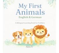 My First Animals - English & German: A Calm & Simple Bilingual Learning Book for Toddlers Ages 1-3 | First Words Picture Book | English German Baby Book