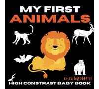 My First Animals High Contrast Baby Book for Newborns 0 -12 Months: Bright, Bold, and Fun Animal Illustrations for Baby's First Year