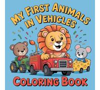 My First Animals in Vehicles Coloring Book: Over 35 Easy and Adorable Illustrations of a Lion in a Fire Truck, a Bear on a Tractor, and More! The Perfect Screen-Free Gift for Boys & Girls Ages 2-4