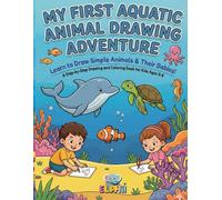My First Aquatic Animal Drawing Adventure: A Step-by-Step Drawing and Coloring Book for Kids Ages 3-8