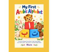 My First Arabic Alphabet: A Colourful Bilingual Picture Book to Help Young Children Learn Arabic Letters, Their Sounds, and Simple English Words.