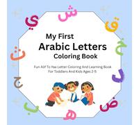 My First Arabic Letters Coloring Book: Fun Alif To Yaa Letter Coloring And Learning Book For Toddlers And Preschool Kids