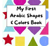 My First Arabic Shapes & Colors Book: Learning Arabic Shapes & Colors - Bilingual Arabic-English Fun Book for Little Learners