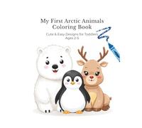 My First Arctic Animals Coloring Book: Cute & Easy Designs for Toddlers Ages 2-5