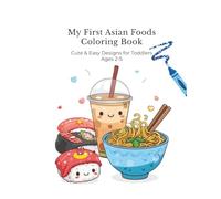 My First Asian Foods Coloring Book: Cute & Easy Designs for Toddlers Ages 2-5