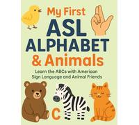 My First ASL Alphabet & Animals: Learn the ABCs with American Sign Language and Animal Friends
