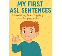 My First ASL Sentences: English and Spanish Bilingual Book for Kids: Fun Everyday Phrases in American Sign Language