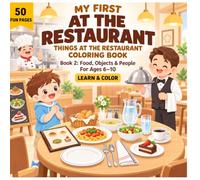 My First At the Restaurant Book 2: Things at the Restaurant Coloring Book: 50 Food, Objects and People Vocabulary Words to Learn, Trace and Color for Kids Ages 6-10, Restaurant English Practice