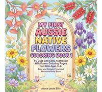 My First Aussie Native Flowers Coloring Book 1: 50 Cute and Easy Australian Wildflower Coloring Pages for Kids Ages 3-6 | Bold and Simple Preschool Nature Activity Book