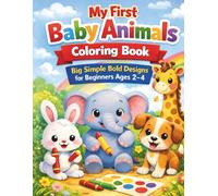 My First Baby Animals Coloring Book with Color Guide Pages for Beginners Ages 2-4: Big Simple Bold Designs with Thick Lines to Help Toddlers Learn Colors and Improve Fine Motor Skills