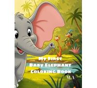 My First Baby Elephant Coloring Book: Fun and educational activity book with 30 simple elephant illustrations for preschool and elementary school children