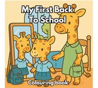 My First Back to School Colouring Book: Adorable Animal Classrooms, School Supplies and First-Day Adventures for Nursery, Reception and Early Years