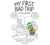 My First Bad Trip: A Coloring Book of the Small Horrors of Being Way Too High
