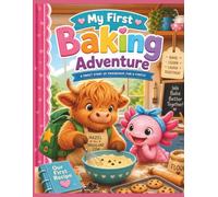 My First Baking Adventure: A Fun Baking Book for Kids: Learn Kitchen Basics, Simple Baking Skills and the Joy of Cooking Together with Hazel and Bubbles