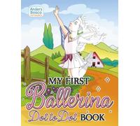 My First Ballerina Dot to Dot Book: Connect, Color & Dance | 30 Beginner Ballerina Dot to Dot Scenes for Early Learners | Confidence-Building ... | Simple Dot to Dot Pages for Focus & Fun