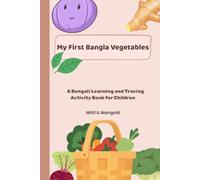 My First Bangla Vegetables: A Bengali Learning and Tracing Activity Book for Kids with Vegetable Names, English Transliteration, Vocabulary and Handwriting Practice for Toddlers and Preschoolers