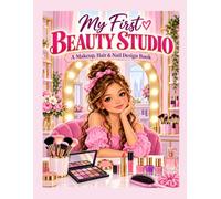 My First Beauty Studio: A Makeup, Hair & Nail Design Book