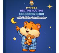 My First Bedtime Routine Coloring Book for Toddlers Ages 2-5: Calm & Easy Bedtime Habits with Tobi the Cute Hamster | A Fun and Relaxing Bedtime Routine for Toddlers Ages 2-5