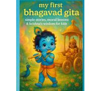 My First Bhagavad Gita: Simple Stories, Moral Lessons & Krishna’s Wisdom for Kids