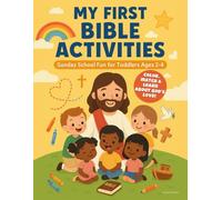 My First Bible Activities: Sunday School Fun for Toddlers Ages 2-4: Coloring Pages, Bible Stories, and Easy Activities to Help Little Ones Learn About God's Love