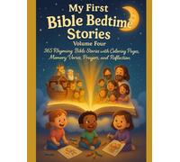 MY FIRST BIBLE BEDTIME STORIES: VOLUME 4: 365 Rhyming Bible Stories with Coloring Pages, Memory Verse Prayers, and Reflections