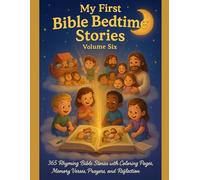 MY FIRST BIBLE BEDTIME STORIES: VOLUME 6: 365 Rhyming Bible Stories with Coloring Pages, Memory Verse Prayers, and Reflections