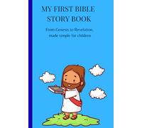 MY FIRST BIBLE STORY: From Genesis to Revelation,made simple for children