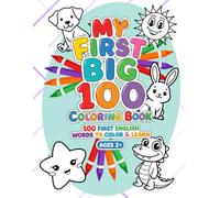 My First Big 100 Coloring Book: First English Words to Color & Learn: Toddler Coloring Book Ages 2-4 with 100 Easy Illustrations of Animals, Vehicles, and Everyday Objects