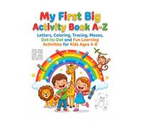 My First Big Activity Book A-Z: Letters, Coloring, Tracing, Mazes, Dot-to-Dot and Fun Learning Activiries for Kids Ages 4-8