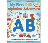 My First BIG Alphabet Adventure: 6-in-1 Alphabet Adventure: A Fun Learning Book of Animals, Fruits, Objects, and 3 More Things for Every Letter | ... illustrations | 26 Pages | 8.5x11 inches