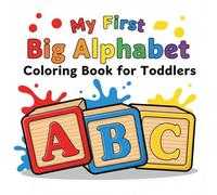 My First Big Alphabet Coloring Book for Toddlers: Fun A-Z Letters with Cute Objects - Big Shapes, Thick Outlines, and Easy Coloring Pages for Little Hands Ages 1-4