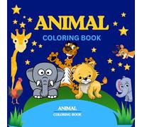 My First Big Animal Coloring Book: 36+ Simple, Bold and Easy Animal Coloring Pages for Toddlers and Kids Ages 2-8: Large and Cute Illustrations for Preschoolers