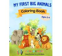 MY FIRST BIG ANIMALS FOR TODDLERS: Color & Learn!