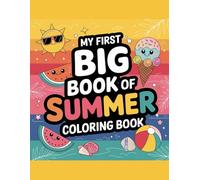 My First Big Book of Summer Coloring Book: Fun and Easy Summer-Themed Coloring Pages with Ice Cream, Suns, Animals, and Beach Fun for Toddlers Ages 2-5