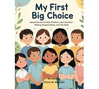 My First Big Choice: Gentle Stories to Help Children Learn Decision-Making, Responsibility, and Life Skills