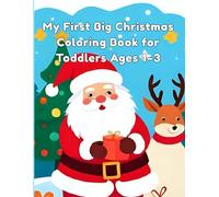 My First Big Christmas Coloring Book for Toddlers Ages 1-3: 100 Easy and Fun Holiday Pictures of Santa, Reindeer, Snowmen, Christmas Trees, and More