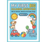 My First Big Coloring Adventure: 100 Fun Animals, Vehicles & Everyday Things