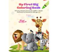 My First Big Coloring Book: 100 Easy and Giant Pictures for Toddlers: Simple Illustrations of Animals for Kids Ages 1-6